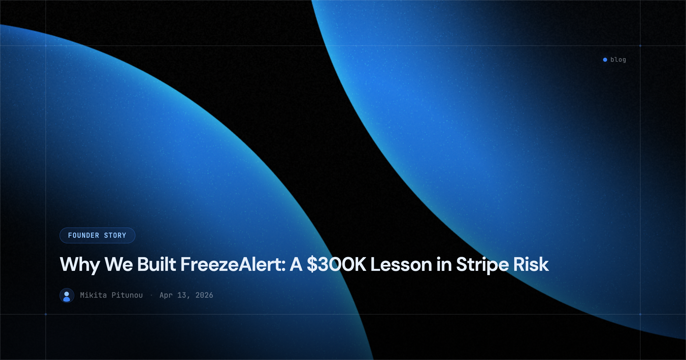 Why We Built FreezeAlert: A $300K Lesson in Stripe Risk